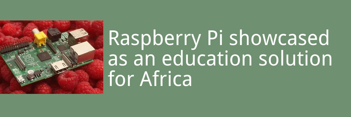 Raspberry Pi showcased as an education solution for Africa